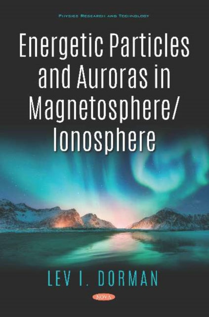 Book cover of: Energetic Particles and Auroras in Magnetosphere/Ionosphere. By: Lev I. Dorman