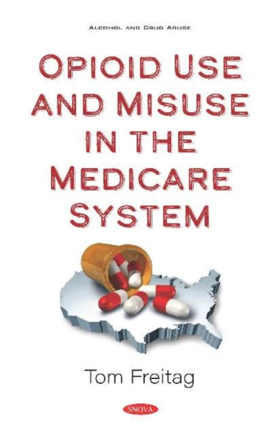 Book cover of: Opioid Use and Misuse in the Medicare System. By: Tom Freitag