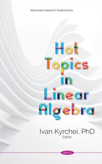 Book cover of: Hot Topics in Linear Algebra. By: Ivan Kyrchei