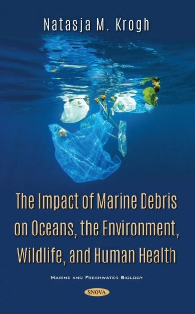 Book cover of: Impact of Marine Debris on Oceans, the Environment, Wildlife, and Human Health. By: Natasja M. Krogh