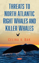 Book cover of: Threats to North Atlantic Right Whales and Killer Whales. By: Celina V. Bak