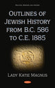 Book cover of: Outlines of Jewish History from B.C. 586 to C.E. 1885. By: Lady Katie Magnus