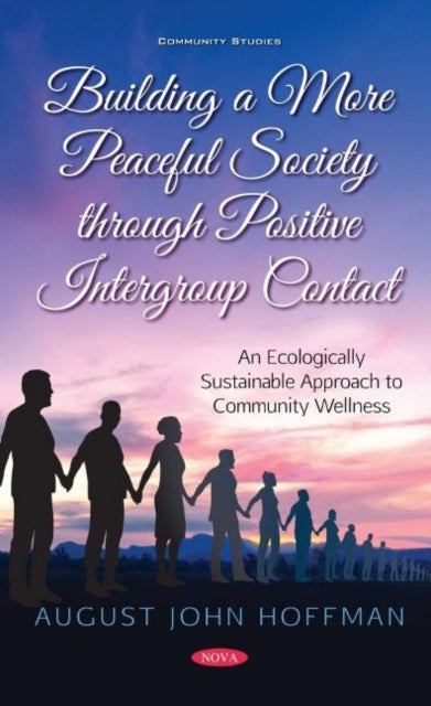 Book cover of: Building a More Peaceful Society through Positive Intergroup Contact. By: August John Hoffman