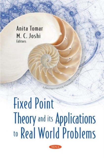 Book cover of: Fixed Point Theory and its Applications to Real World Problems. By: Anita Tomar