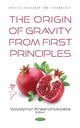 Book cover of: Origin of Gravity From the First Principles. By: Volodymyr Krasnoholovets