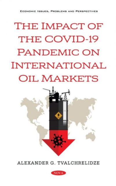 Book cover of: Impact of the COVID-19 Pandemic on International Oil Markets. By: Alexander G. Tvalchrelidze