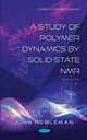 Book cover of: Study of Polymer Dynamics by Solid-State NMR. By: John Nobleman