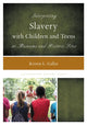 Book cover of: Interpreting Slavery with Children and Teens at Museums and Historic Sites. By: Kristin L. Gallas
