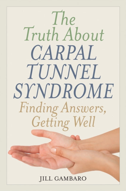 Book cover of: Truth About Carpal Tunnel Syndrome. By: Jill Gambaro