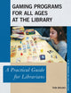 Book cover of: Gaming Programs for All Ages at the Library. By: Tom Bruno