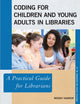 Book cover of: Coding for Children and Young Adults in Libraries. By: Wendy Harrop