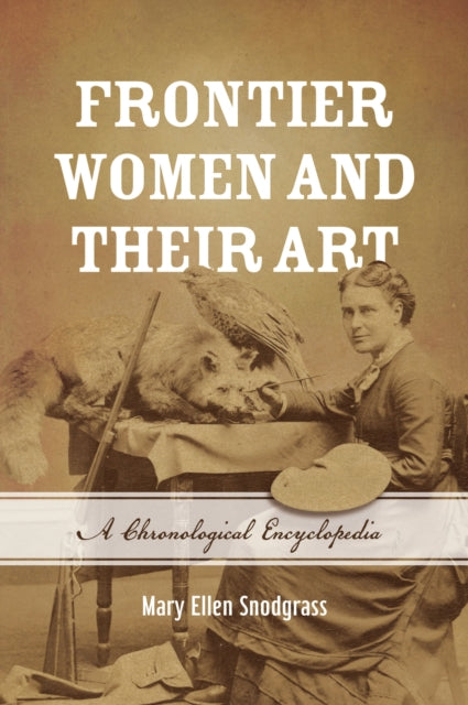 Book cover of: Frontier Women and Their Art. By: Mary Ellen Snodgrass