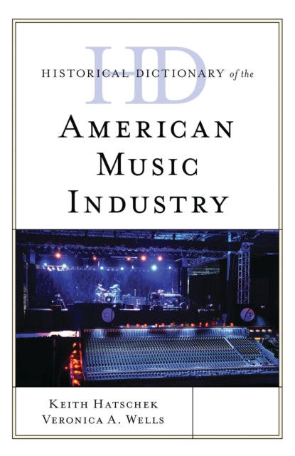 Book cover of: Historical Dictionary of the American Music Industry. By: Keith Hatschek