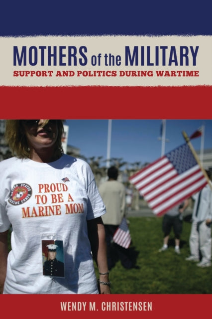 Book cover of: Mothers of the Military. By: Wendy M. Christensen