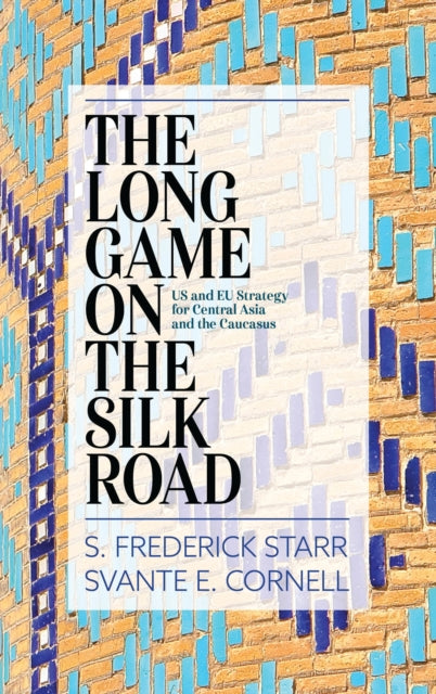 Book cover of: Long Game on the Silk Road. By: S. Frederick Starr
