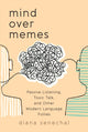 Book cover of: Mind over Memes. By: Diana Senechal