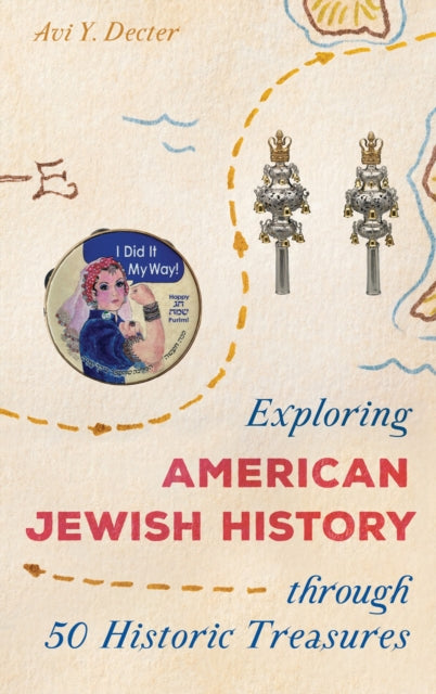 Book cover of: Exploring American Jewish History through 50 Historic Treasures. By: Avi Y. Decter