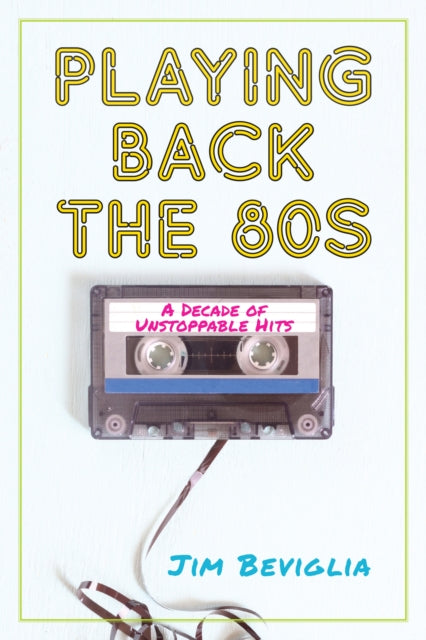 Book cover of: Playing Back the 80s. By: Jim Beviglia