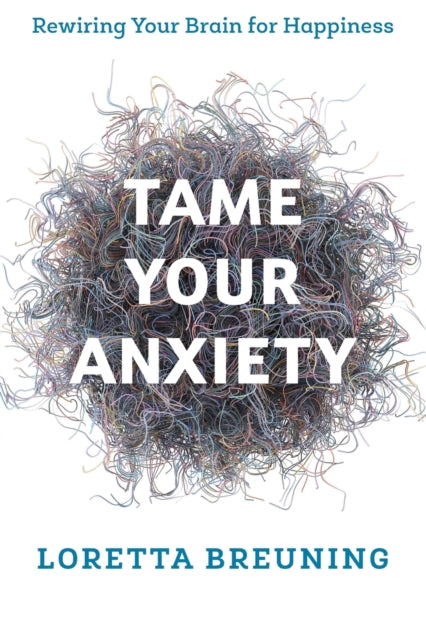 Book cover of: Tame Your Anxiety. By: Loretta Graziano Breuning