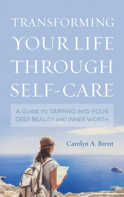 Book cover of: Transforming Your Life through Self-Care. By: Carolyn A. Brent