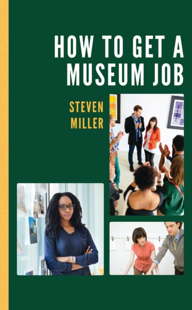Book cover of: How to Get a Museum Job. By: Steven Miller