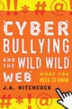 Book cover of: Cyberbullying and the Wild, Wild Web. By: J. A. Hitchcock