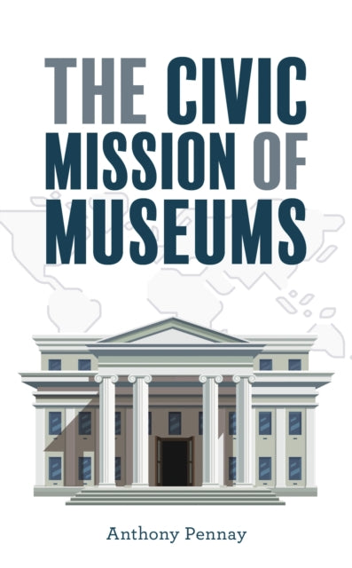 Book cover of: Civic Mission of Museums. By: Anthony Pennay