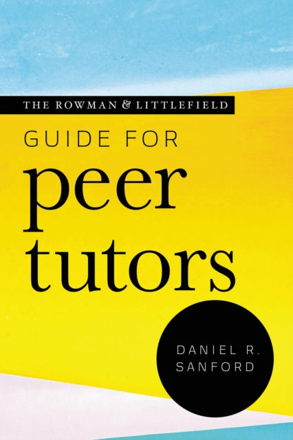 Book cover of: Rowman & Littlefield Guide for Peer Tutors. By: Daniel R. SANFORD