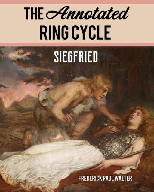Book cover of: Annotated Ring Cycle: Siegfried. By: Frederick Paul Walter