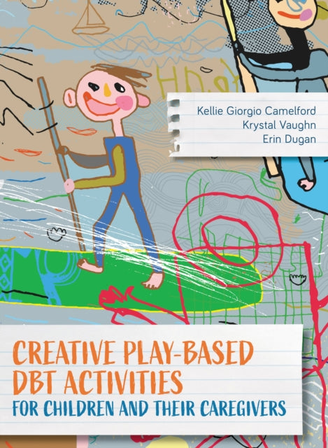 Book cover of: Creative Play-Based DBT Activities for Children and Their Caregivers. By: Kellie Giorgio Camelford