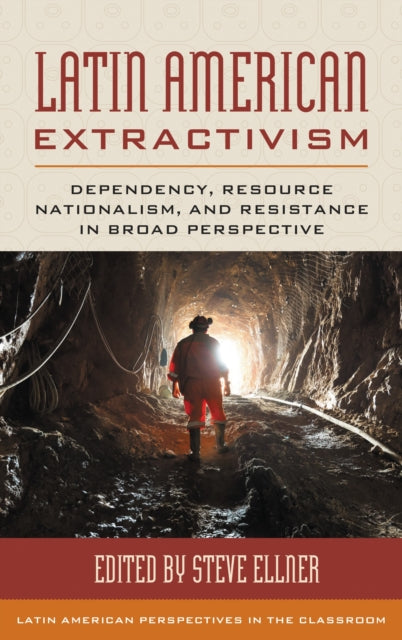 Book cover of: Latin American Extractivism. By: Steve Ellner