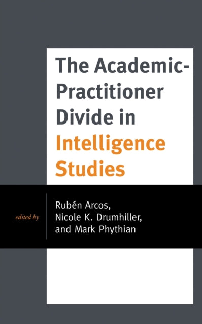 Book cover of: Academic-Practitioner Divide in Intelligence Studies. By: PHYTHIAN/ARCOS/DRUMH