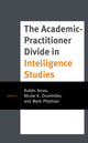 Book cover of: Academic-Practitioner Divide in Intelligence Studies. By: PHYTHIAN/ARCOS/DRUMH