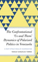 Book cover of: Confrontational ‘Us and Them’ Dynamics of Polarised Politics in Venezuela. By: Ybiskay González Torres