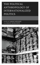 Book cover of: Political Anthropology of Internationalized Politics. By: Sarah Biecker