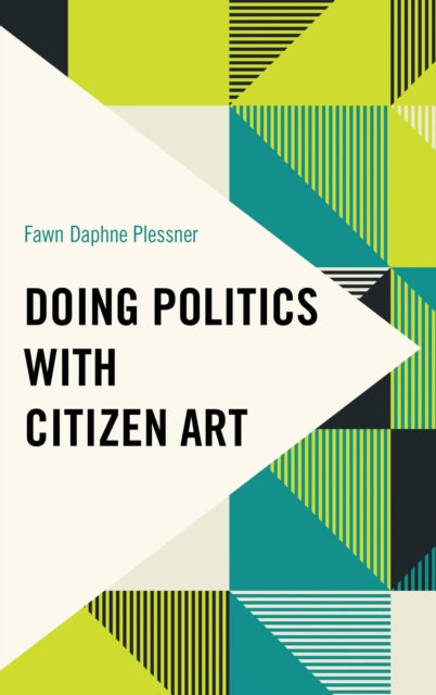 Book cover of: Doing Politics with Citizen Art. By: Fawn Daphne Plessner