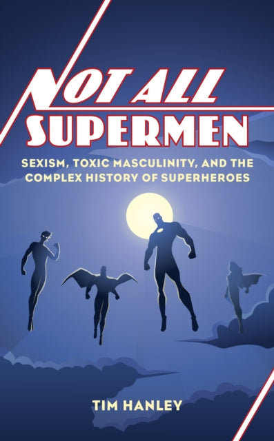 Book cover of: Not All Supermen. By: Tim Hanley