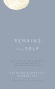 Book cover of: Remains of a Self. By: Cathrine Bjørnholt Michaelsen