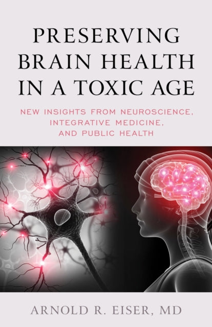 Book cover of: Preserving Brain Health in a Toxic Age. By: Arnold R. Eiser