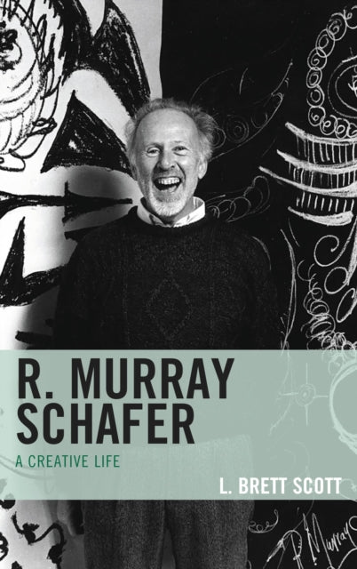 Book cover of: R. Murray Schafer. By: L. Brett Scott