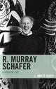 Book cover of: R. Murray Schafer. By: L. Brett Scott