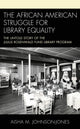 Book cover of: African American Struggle for Library Equality. By: Aisha M. Johnson-Jones