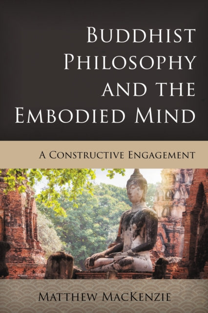 Book cover of: Buddhist Philosophy and the Embodied Mind. By: Matthew MacKenzie