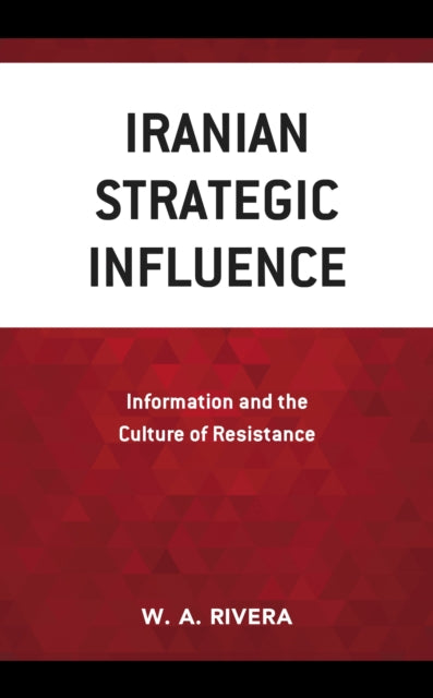 Book cover of: Iranian Strategic Influence. By: W. A. Rivera