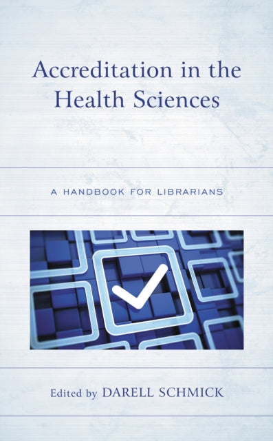 Book cover of: Accreditation in the Health Sciences. By: Darell Schmick