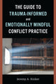 Book cover of: Guide to Trauma-Informed and Emotionally Mindful Conflict Practice. By: Jeremy A. Rinker