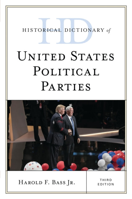 Book cover of: Historical Dictionary of United States Political Parties. By: Bass, Harold F., Jr.