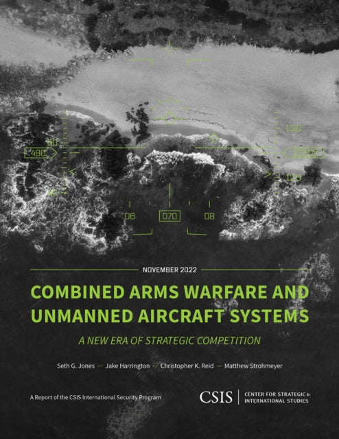Book cover of: Combined Arms Warfare and Unmanned Aircraft Systems. By: Seth G. Jones