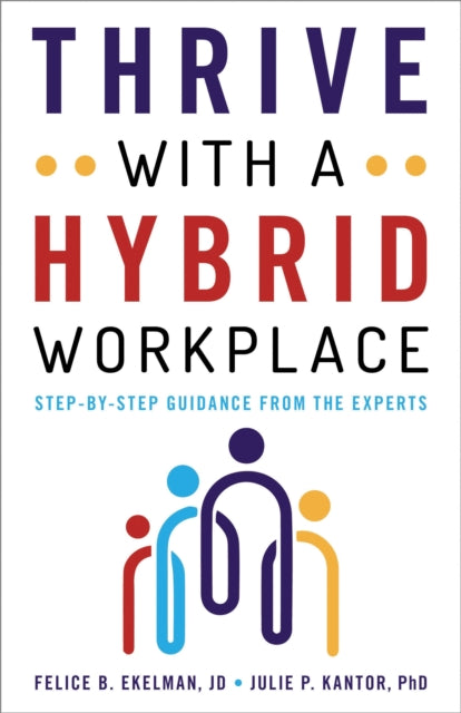 Book cover of: Thrive with a Hybrid Workplace. By: Felice Ekelman