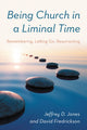 Book cover of: Being Church in a Liminal Time. By: Jeffrey D. Jones